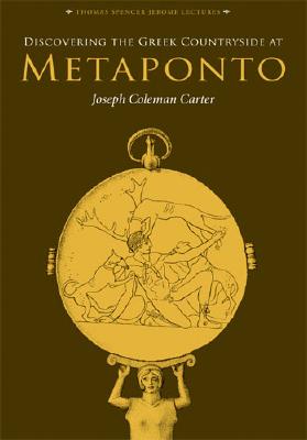 Discovering the Greek Countryside at Metaponto (Thomas Spencer Jerome Lectures)