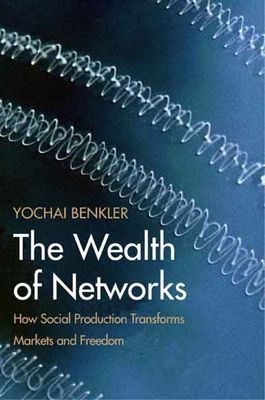 The Wealth of Networks: How Social Production Transforms Markets and Freedom Cover Image