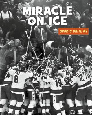 Miracle on Ice (21st Century Skills Library: Sports Unite Us) By Heather Williams Cover Image