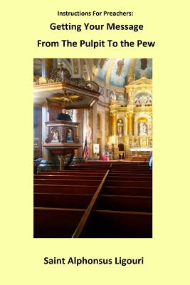 Instructions for Preachers: Getting Your Message from the Pulpit to the Pew