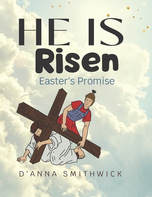 He Is Risen- Easter's Promise: The Resurrection of Jesus Christ Cover Image