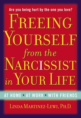 Freeing Yourself from the Narcissist in Your Life: At Home. At Work. With Friends Cover Image