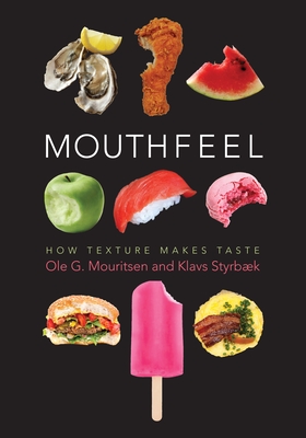 Mouthfeel: How Texture Makes Taste (Arts and Traditions of the Table: Perspectives on Culinary H) By Ole Mouritsen, Klavs Styrbæk, Mariela Johansen (Translator) Cover Image