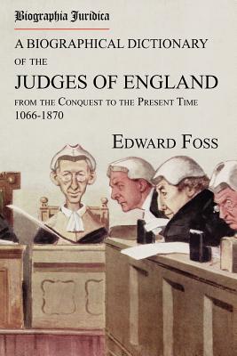 Biographia Juridica. A Biographical Dictionary of the Judges of England From the Conquest to the Present Time 1066-1870 Cover Image