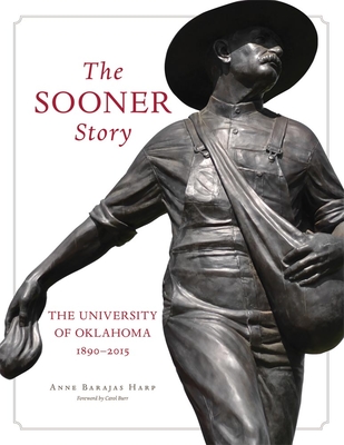 The Sooner Story: The University of Oklahoma, 1890-2015 By Anne Barajas Harp, Carol J. Burr (Foreword by) Cover Image