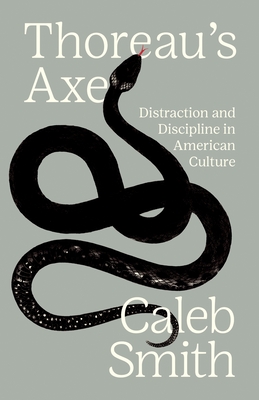 Thoreau's Axe: Distraction and Discipline in American Culture By Caleb Smith Cover Image