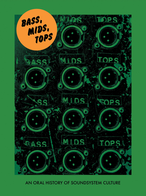 Bass, Mids, Tops: An Oral History of Sound System Culture Cover Image