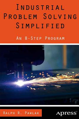Industrial Problem Solving Simplified: An 8-Step Program Cover Image
