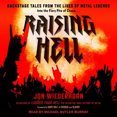 Raising Hell: Backstage Tales from the Lives of Metal Legends By Jon Wiederhorn, Gary Holt (Foreword by), Gary Holt (Contribution by) Cover Image