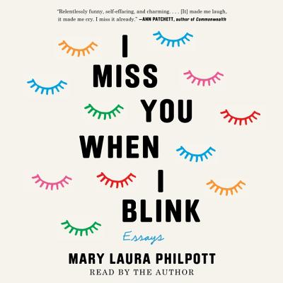 I Miss You When I Blink: Essays By Mary Laura Philpott (Read by) Cover Image