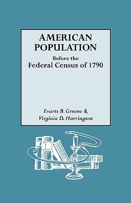 American Population Before the Federal Census of 1790 By Evarts B. Greene, Virginia D. Harrington Cover Image