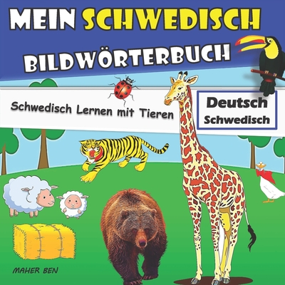 Mein Schwedisch Bildwörterbuch Schwedisch Lernen mit Tieren: Bildwörterbuch für Kinder und Eltern Schwedisch-Deutsch Kinderbuch Deutsch-Schwedisch (Schwedisch F #2)