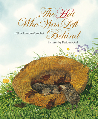 The Hat Who Was Left Behind By Céline Lamour-Crochet, Feridun Oral (Illustrator) Cover Image
