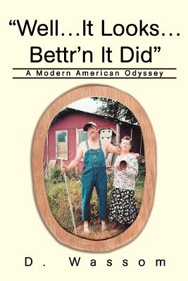 Well...It Looks...Bettr'n It Did: A Modern American Odyssey By D. Wassom Cover Image