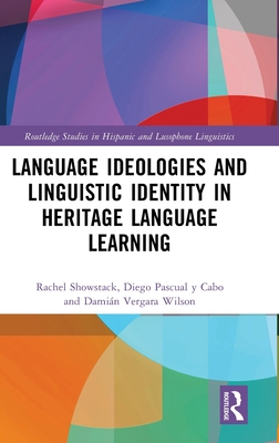 Language Ideologies and Linguistic Identity in Heritage Language Learning (Routledge Studies in Hispanic and Lusophone Linguistics) Cover Image
