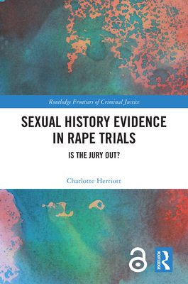 Sexual History Evidence in Rape Trials: Is the Jury Out? (Routledge Frontiers of Criminal Justice) Cover Image