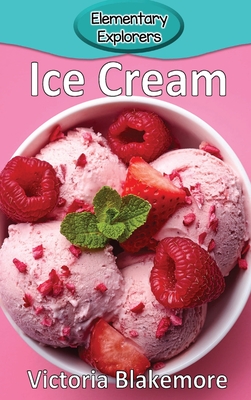 Ice Cream (Elementary Explorers #98) By Victoria Blakemore Cover Image
