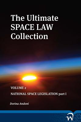 The Ultimate Space Law Collection: Volume 2: National Space Legislation Part I Cover Image
