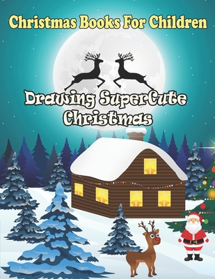 Christmas Books For Children: Drawing SuperCute christmas: Countdown Drawing Activity Book For 