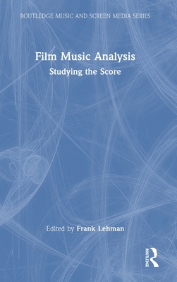 Film Music Analysis: Studying the Score (Routledge Music and Screen Media)