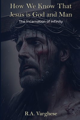 How We Know That Jesus is God and Man: The Incarnation of Infinity Cover Image