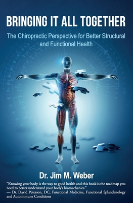 Bringing It All Together: The Chiropractic Perspective for Better Structural and Functional Health Cover Image