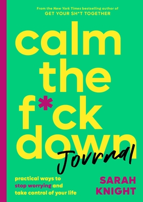 Calm the F*ck Down Journal: Practical Ways to Stop Worrying and Take Control of Your Life (A No F*cks Given Guide) Cover Image