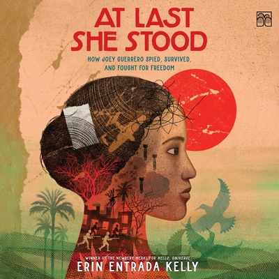 At Last She Stood: How Joey Guerrero Spied, Survived, and Fought for Freedom By Erin Entrada Kelly, Ferdelle Capistrano (Read by) Cover Image