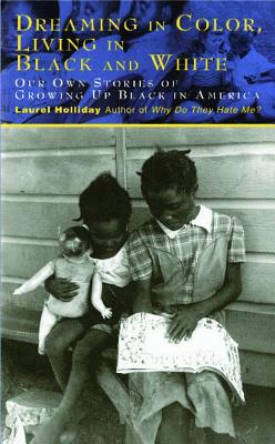 Dreaming In Color Living In Black And White: Our Own Stories of Growing Up Black in America By Laurel Holliday Cover Image