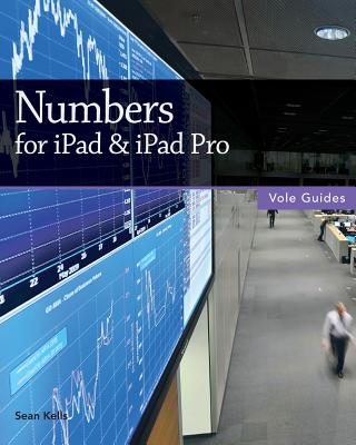 Numbers for iPad & iPad Pro (Vole Guides) By Sean Kells Cover Image