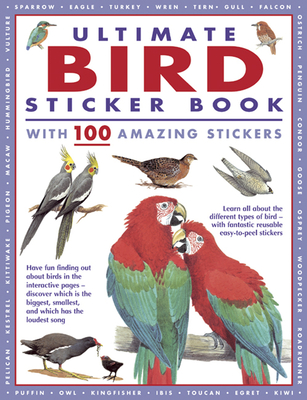 Ultimate Bird Sticker Book with 100 Amazing Stickers: Learn All about the Different Types of Bird - With Fantastic Reusable Easy-To-Peel Stickers Cover Image