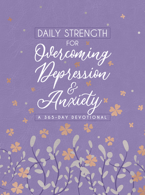 Daily Strength for Overcoming Depression & Anxiety: A 365-Day Devotional By Broadstreet Publishing Group LLC Cover Image