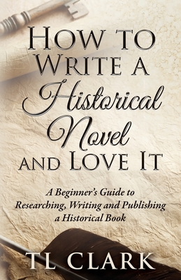 How To Write A Historical Novel And Love It Cover Image