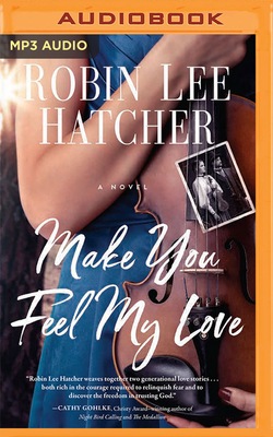 Make You Feel My Love By Robin Lee Hatcher, Windy Lanzl (Read by) Cover Image