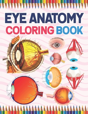 Eye Anatomy Coloring Book: Medical Anatomy Coloring Book for kids Boys and Girls. Physiology Coloring Book for kids. Stress Relieving, Relaxation Cover Image