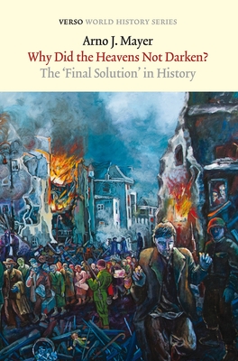 Why Did the Heavens Not Darken?: The Final Solution in History (Verso World History Series) Cover Image