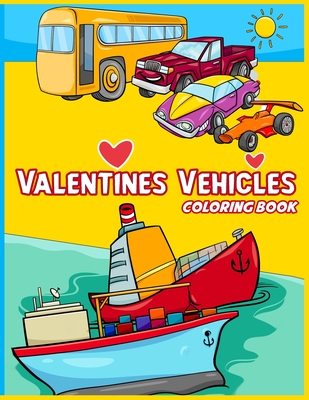 Valentines Vehicles Coloring Book For Boys and Girls: For Kids, Boys And Girls, Digger, Truck, Cars, Train, Tractor: Digger, Truck, Cars, Train, Tract By Abido Publishing Cover Image