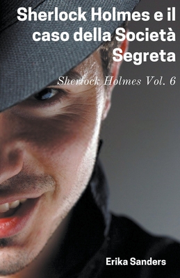 Sherlock Holmes e il Caso della Società Segreta By Erika Sanders Cover Image