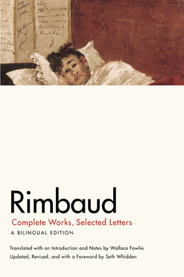 Rimbaud: Complete Works, Selected Letters, a Bilingual Edition By Jean Nicholas Arthur Rimbaud, Wallace Fowlie (Translated by), Professor Seth Whidden (Revised by) Cover Image