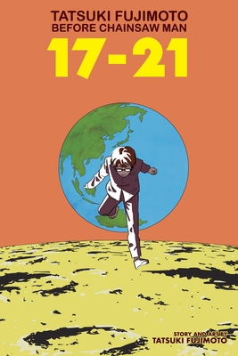 Tatsuki Fujimoto Before Chainsaw Man: 17–21 By Tatsuki Fujimoto Cover Image
