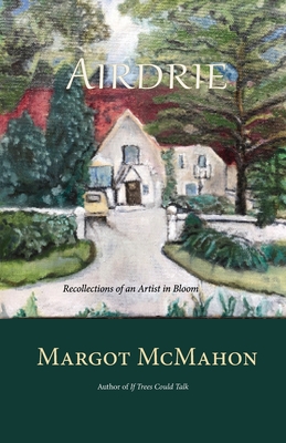 Airdrie: Recollections of an Artist in Bloom By Margot McMahon Cover Image