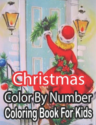 Christmas Color By Number Coloring Book For Kids Ages 8-12