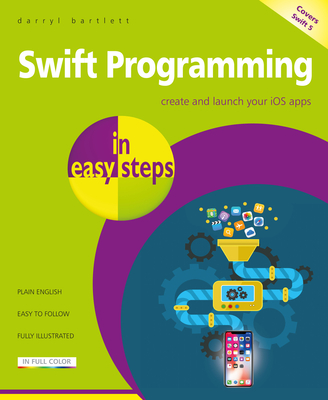Swift Programming in Easy Steps: Develop IOS Apps - Covers IOS 12 and Swift 5 Cover Image