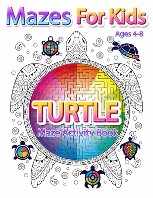 Mazes For Kids Ages 4-8: Turtle Maze Activity Book 4-6, 6-8 Workbook for Games, Puzzles, and Problem-Solving By Coloring Book Happy Cover Image