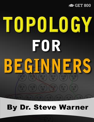 Topology for Beginners: A Rigorous Introduction to Set Theory, Topological Spaces, Continuity, Separation, Countability, Metrizability, Compac Cover Image