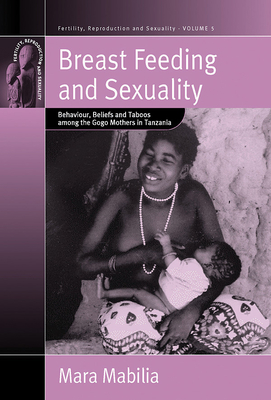 Breast Feeding and Sexuality: Behaviour, Beliefs and Taboos Among the Gogo Mothers in Tanzania (Fertility #5) Cover Image