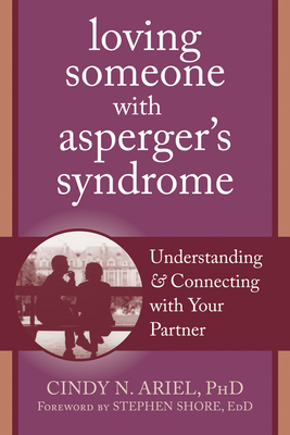 Loving Someone with Asperger's Syndrome: Understanding and Connecting with Your Partner (New Harbinger Loving Someone) Cover Image