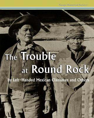 The Trouble at Round Rock: by Left-Handed Mexican Clansman and Others (Navajo Historical #2)