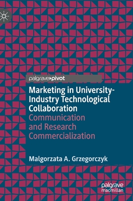 Marketing in University-Industry Technological Collaboration: Communication and Research Commercialization By Malgorzata A. Grzegorczyk Cover Image