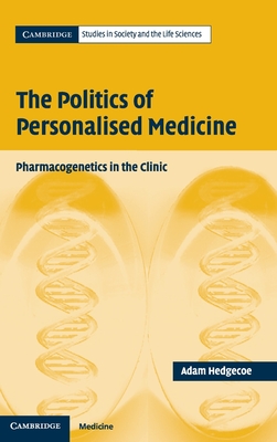 The Politics of Personalised Medicine (Cambridge Studies in Society and the Life Sciences) Cover Image